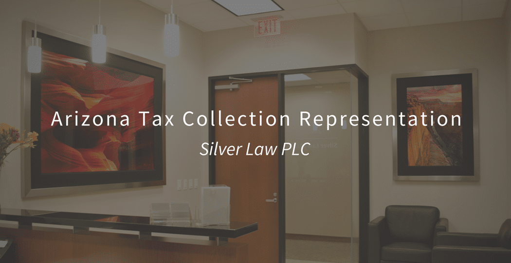 Arizona Tax Collection Representation with Silver Law PLC