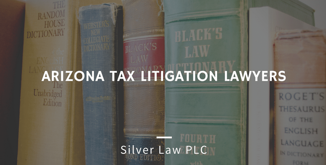 Expert Team of Arizona Tax Litigation Lawyers at Silver Law