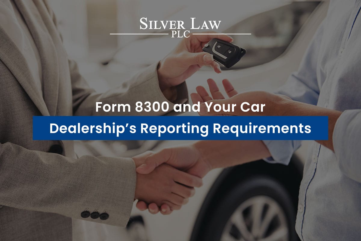 blog: Form 8300 and Your Car Dealerships Reporting Requirements