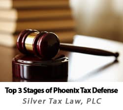 Learn about the top 3 stages of tax defense in Phoenix