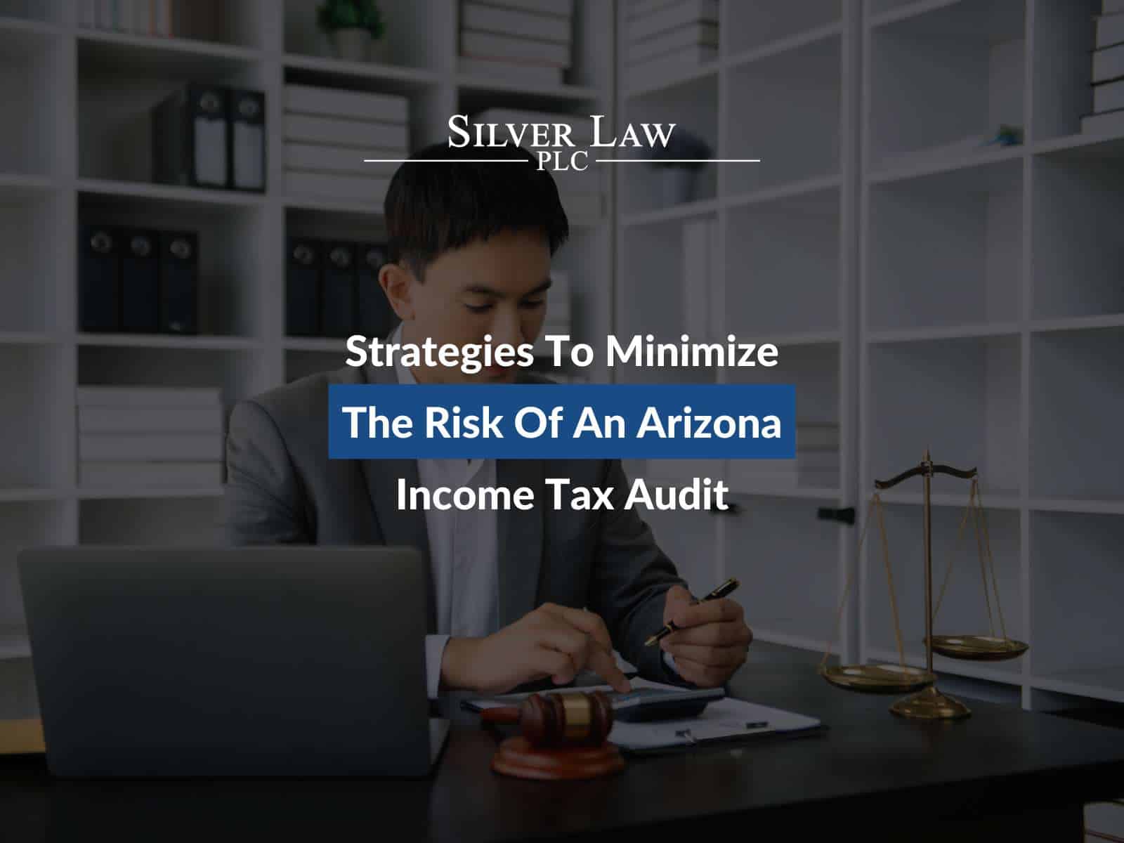 Strategies To Minimize The Risk Of An Arizona Income Tax Audit