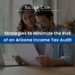 Strategies to Minimize the Risk of an Arizona Income Tax Audit