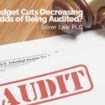 Are IRS Budget Cuts Decreasing Your Odds of Being Audited?