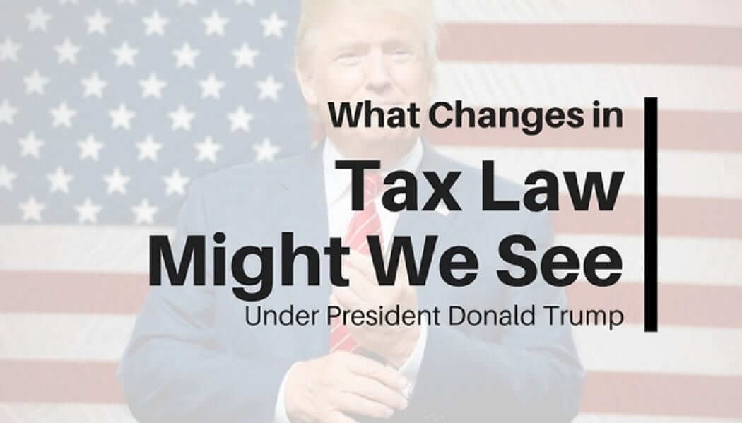 what changes in tax law might we see under president donald trump