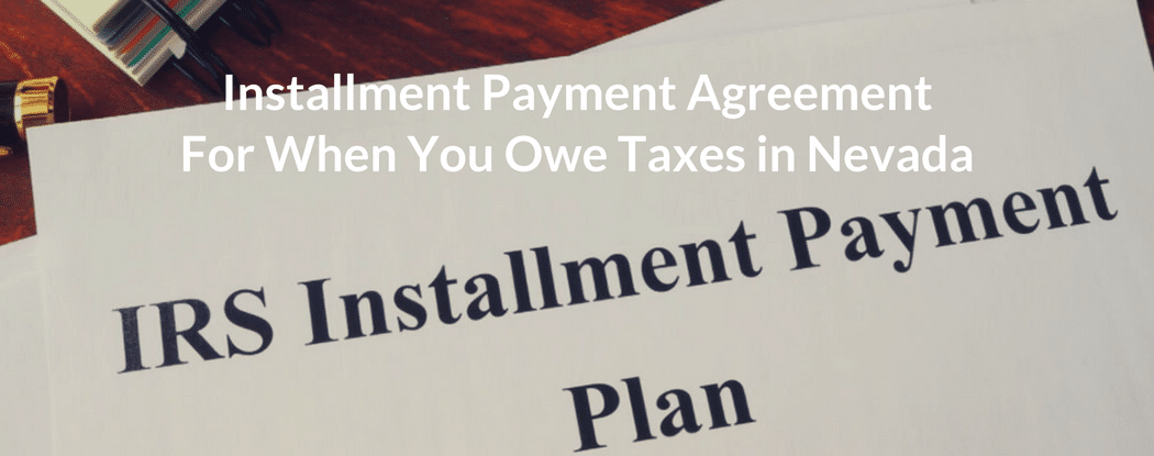 Obtaining an installment payment agreement when you owe taxes to the State of Nevada