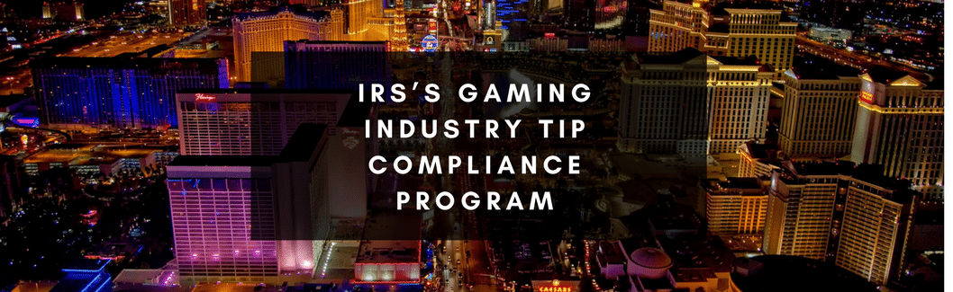 IRS’s Gaming Industry Tip Compliance Program