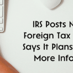 IRS Posts Notice on Foreign Tax Guidelines, Says It Plans to Release More Information
