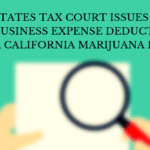 A Man Checking A Document With A Magnifying Glass: United States Tax Court Issues Opinion Denying Business Expense Deductions and COGS for a California Marijuana Dispensary