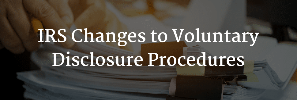 Irs Changes To Voluntary Disclosure Procedures