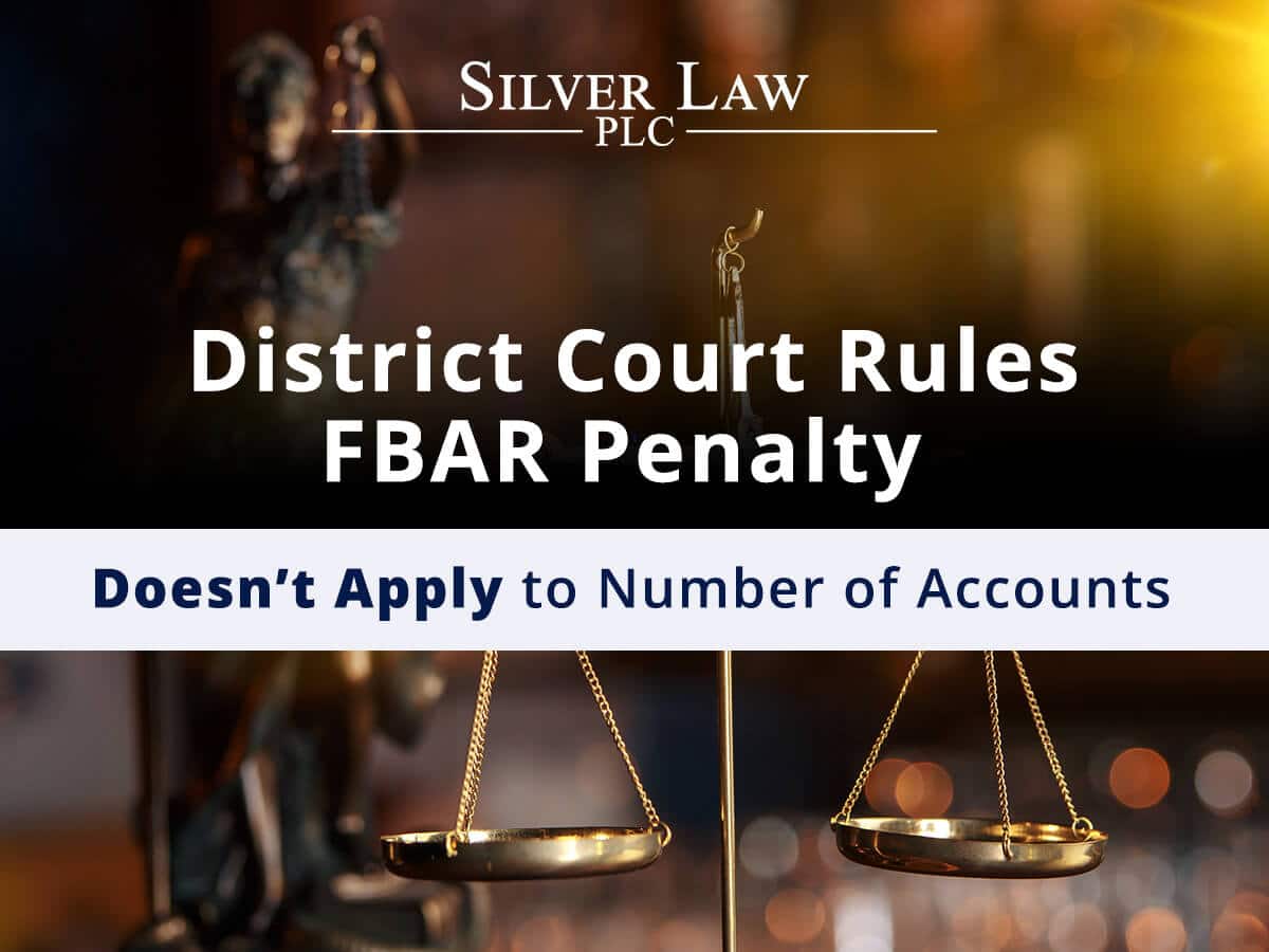 District Court Rules FBAR Penalty Doesn’t Apply to Number of Accounts