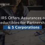 IRS Offers Assurances of Deductibles for Partnerships & S Corporations
