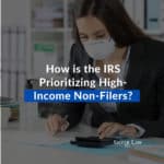 How is the IRS Prioritizing High-Income Non-Filers?