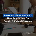 Learn All About FinCEN’s New Regulation On Crypto & Virtual Currency