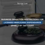 Business Deduction Restrictions For Licensed Marijuana Dispensaries Upheld By Tax Court