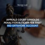Appeals Court Upholds Penalty For Taxpayer That Hid Offshore Account