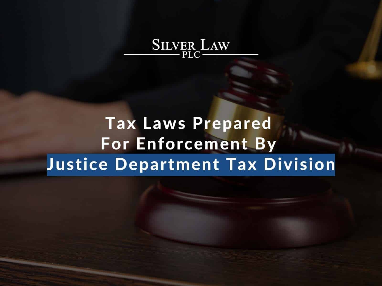 Tax Laws Prepared For Enforcement By Justice Department Tax Division