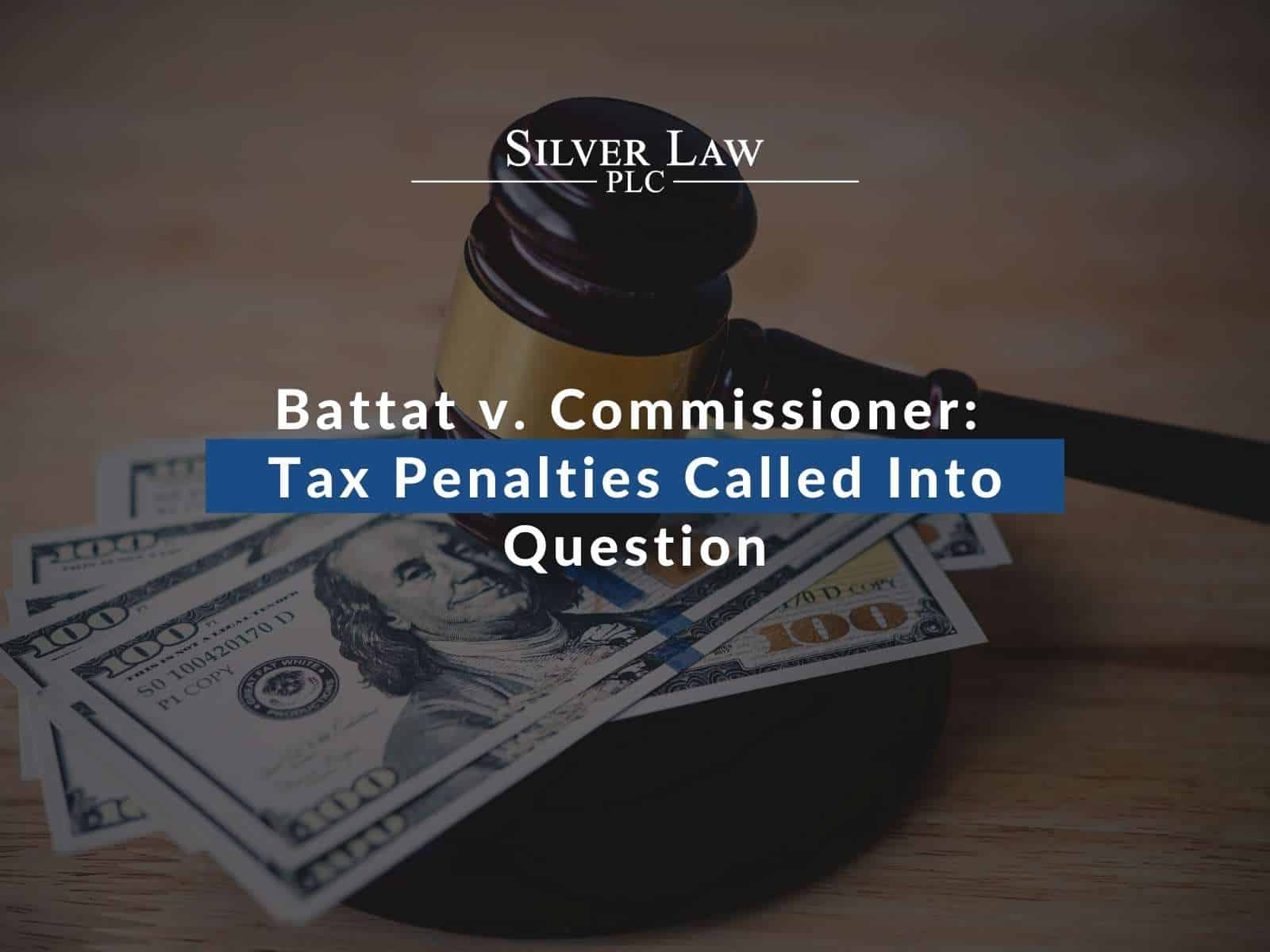 Battat v. Commissioner Tax Penalties Called Into Question