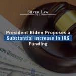 President Biden Proposes a Substantial Increase In IRS Funding