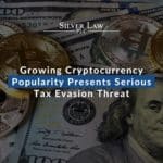 Growing Cryptocurrency Popularity Presents Serious Tax Evasion Threat