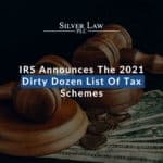 IRS Announces The 2021 Dirty Dozen List Of Tax Schemes