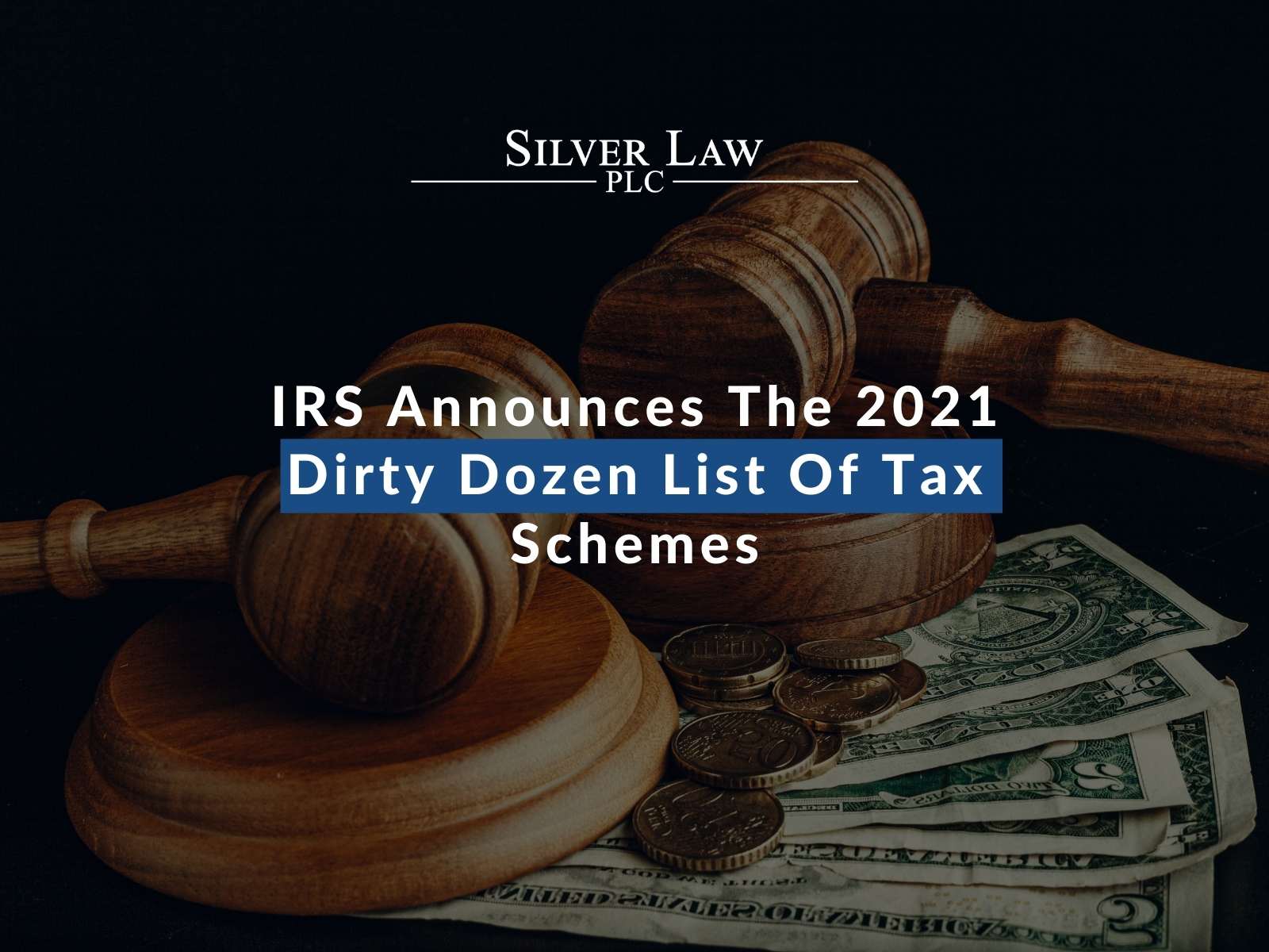 IRS Announces The 2021 Dirty Dozen List Of Tax Schemes