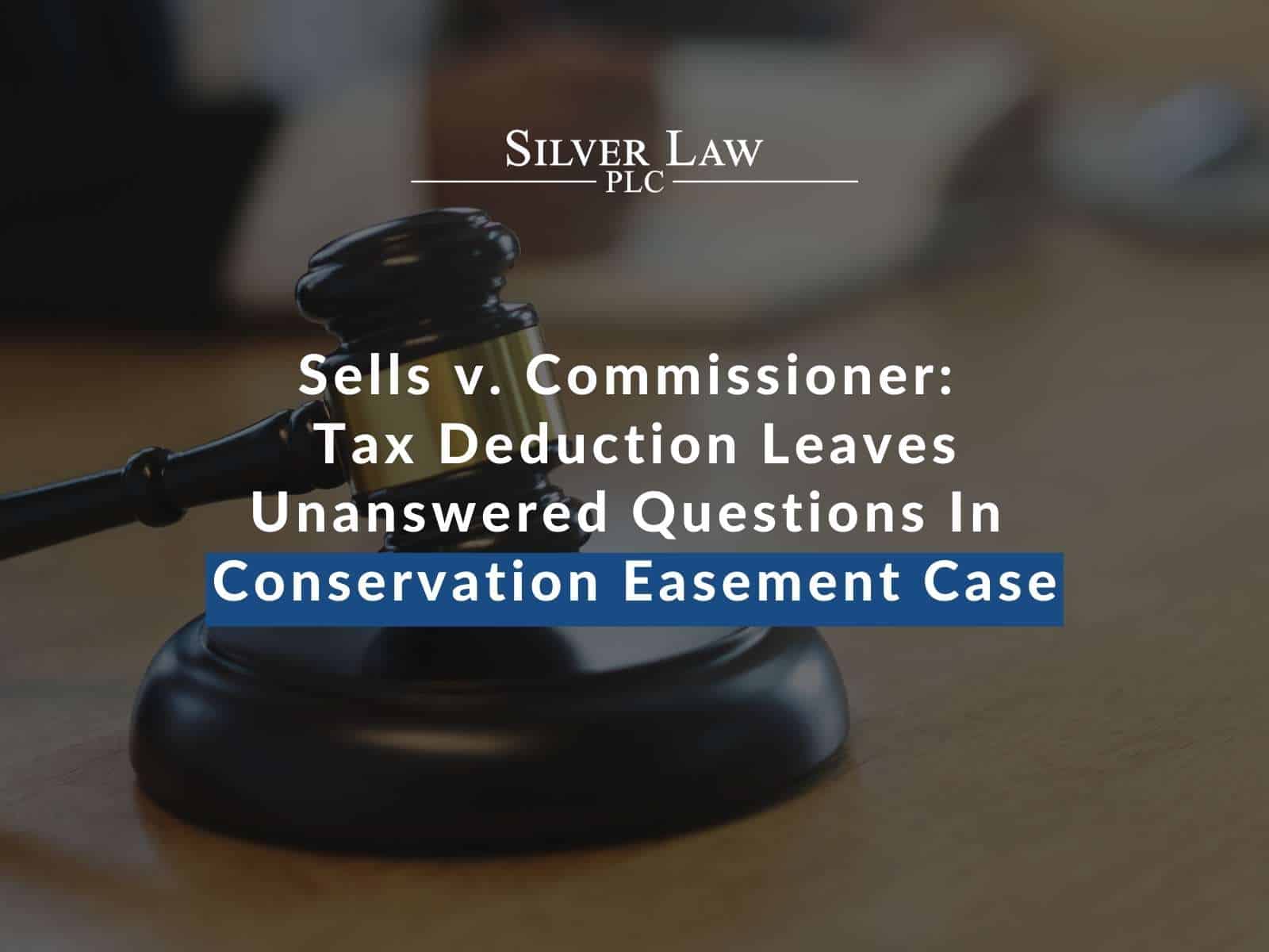 Sells v. Commissioner Tax Deduction Leaves Unanswered Questions In Conservation Easement Case