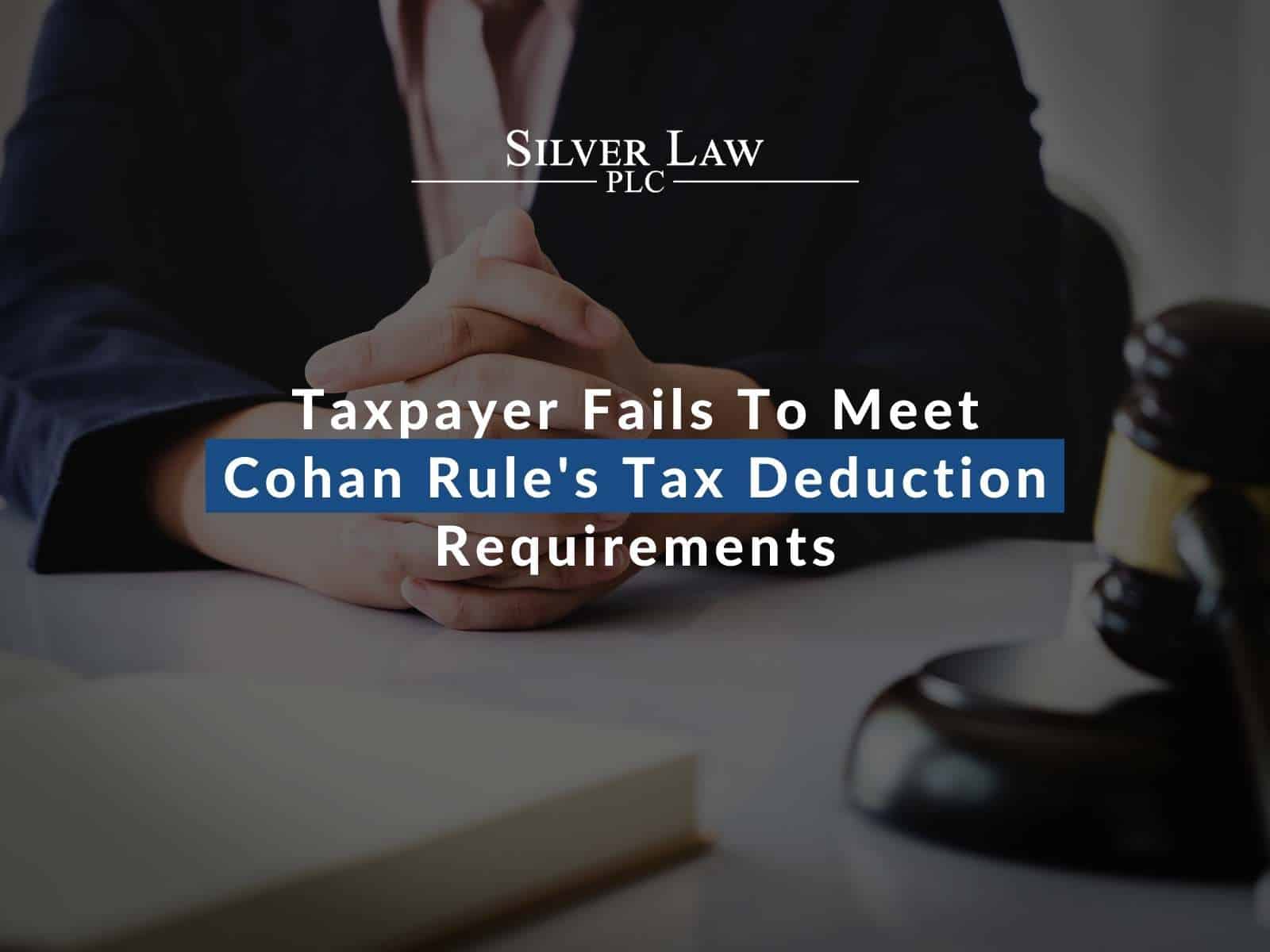 Taxpayer Fails To Meet Cohan Rule’s Tax Deduction Requirements