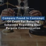 Company Found In Contempt Of Court For Refusing Subpoena Regarding Dual-Purpose Communication