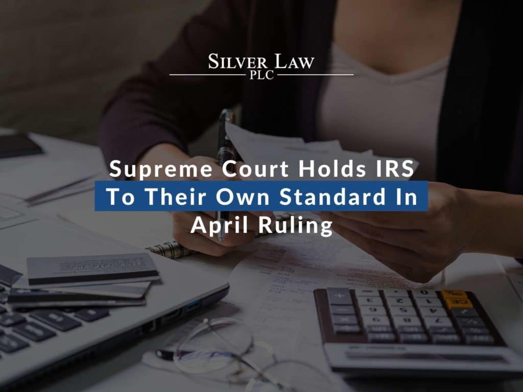 Supreme Court Holds IRS To Their Own Standard In April Ruling