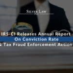 IRS-CI Releases Annual Report On Conviction Rate & Tax Fraud Enforcement Actions