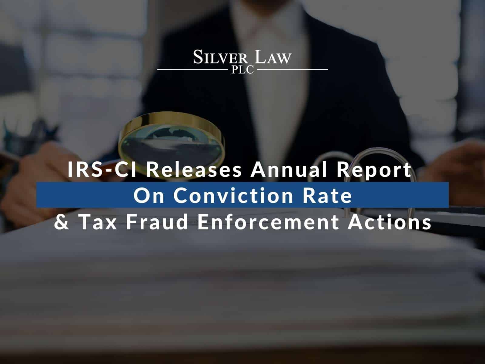 IRS-CI Releases Annual Report On Conviction Rate & Tax Fraud Enforcement Actions
