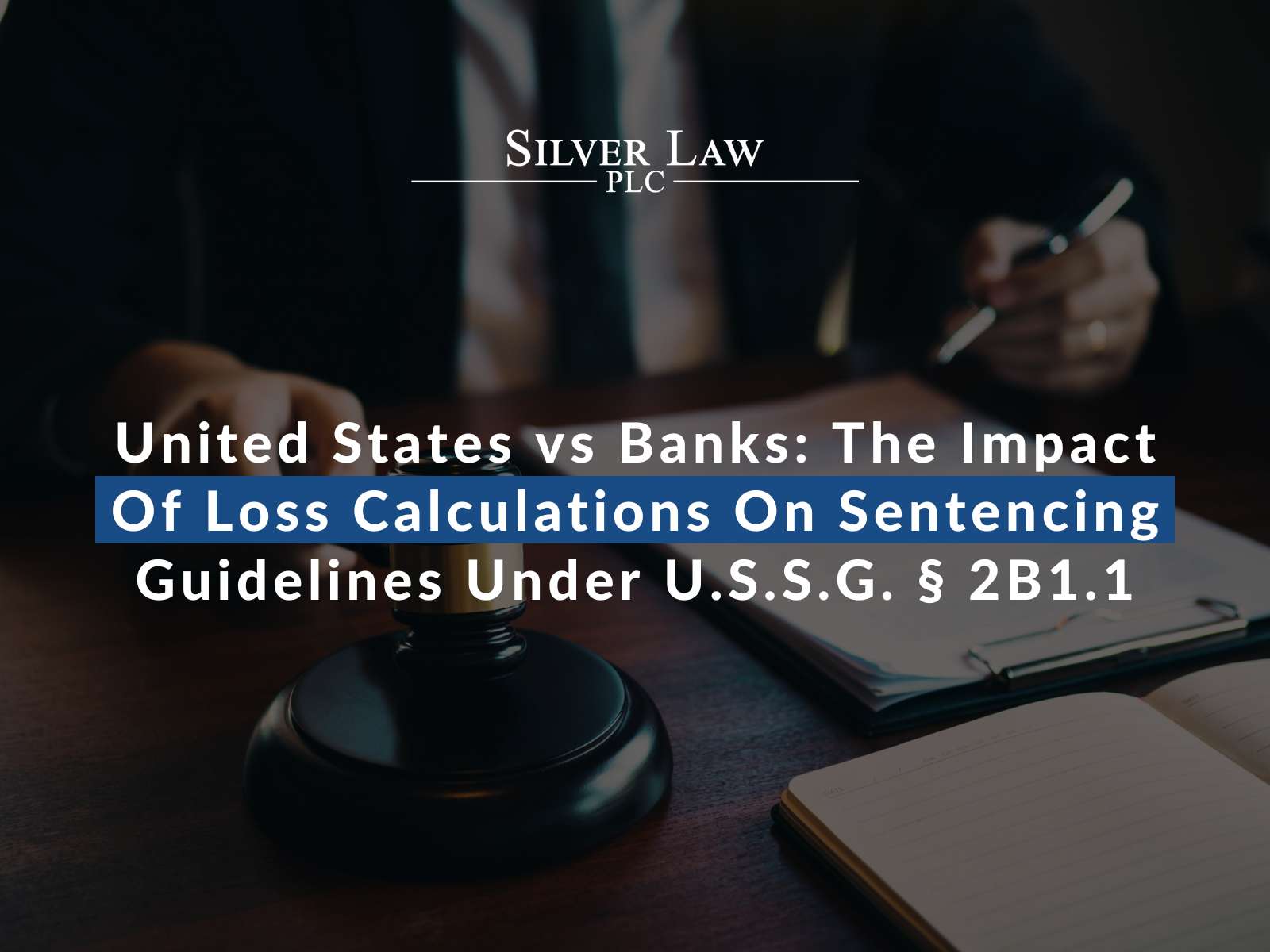 United States vs Banks: The Impact Of Loss Calculations On Sentencing Guidelines Under U.S.S.G. § 2B1.1