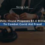 White House Proposes $1.6 Billion To Combat Covid Aid Fraud