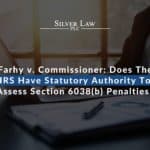 Farhy v. Commissioner: Does The IRS Have Statutory Authority To Assess Section 6038(b) Penalties?