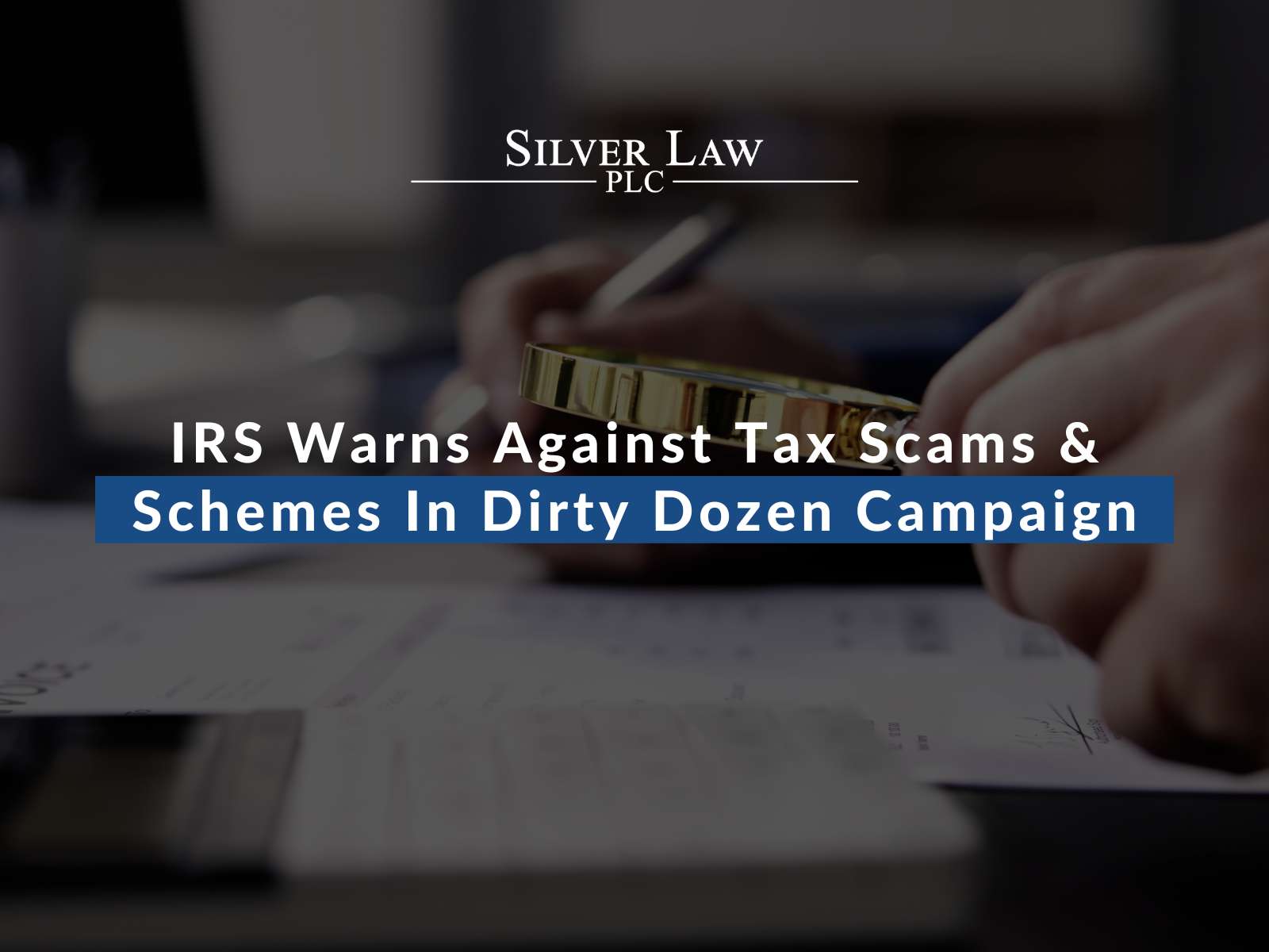 IRS Warns Against Tax Scams & Schemes In Dirty Dozen Campaign