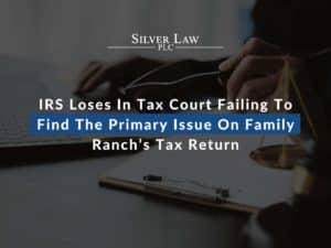 IRS Loses In Tax Court Failing To Find The Primary Issue On Family Ranch’s Tax Return