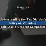 Understanding the Tax Division's Policy on Voluntary Self-Disclosures for Companies