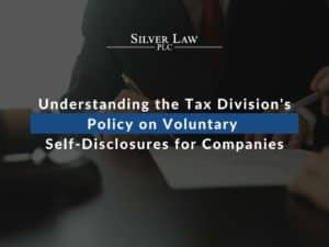 Understanding the Tax Division's Policy on Voluntary Self-Disclosures for Companies