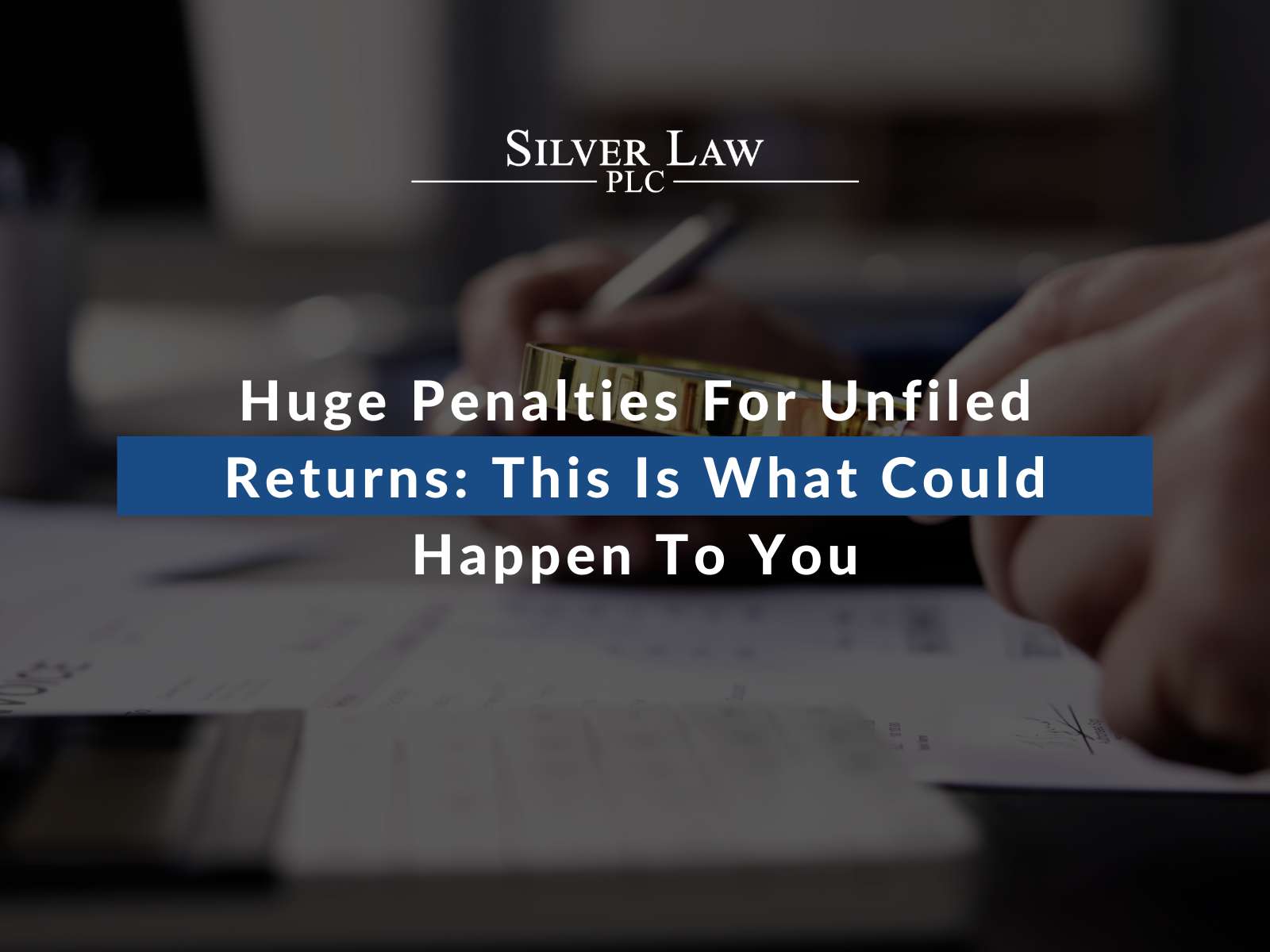 Huge Penalties For Unfiled Returns This Is What Could Happen To You