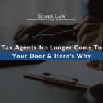Tax Agents No Longer Come To Your Door & Here's Why