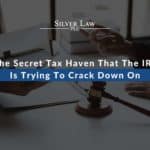 The Secret Tax Haven That The IRS Is Trying To Crack Down On