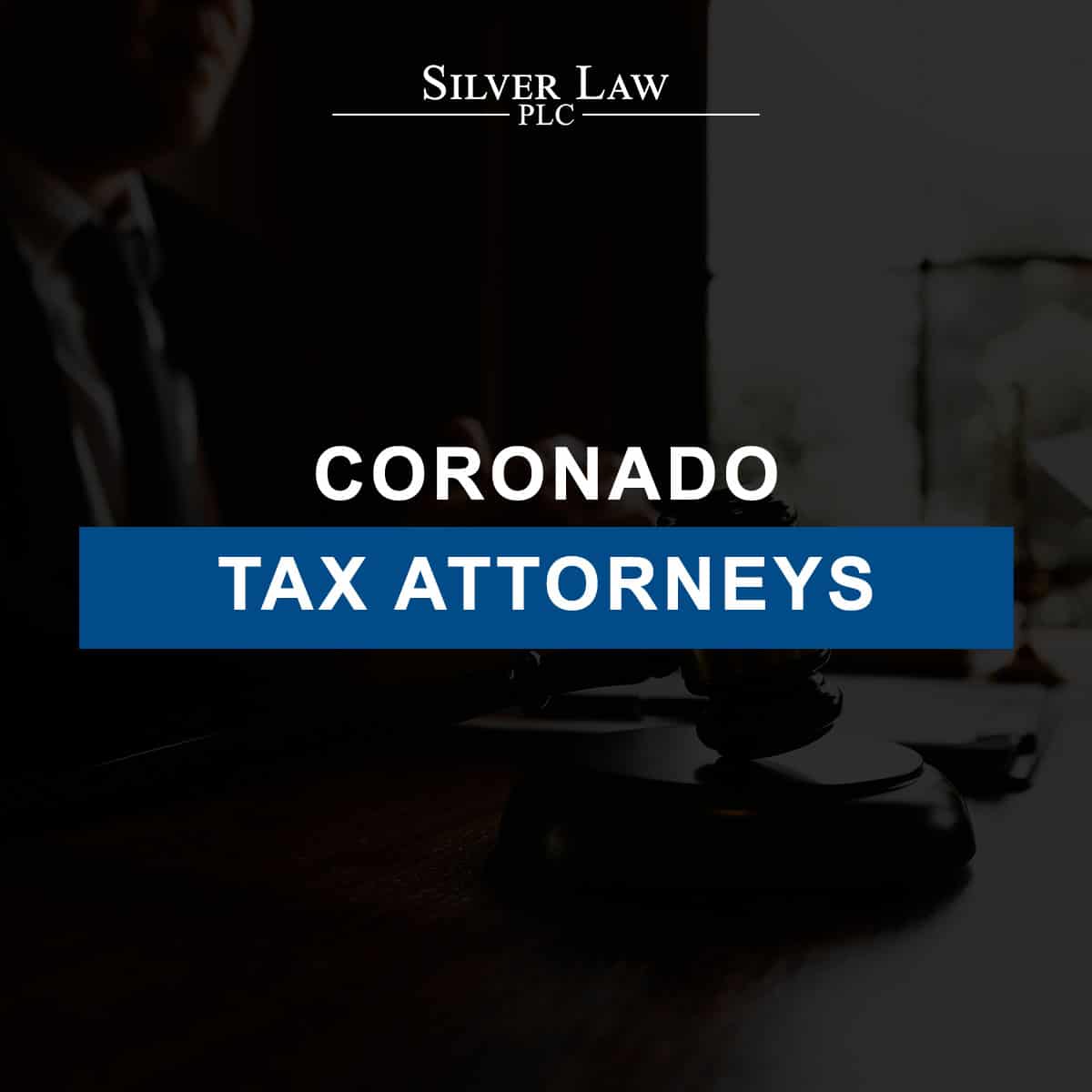 Leading Tax Attorneys in Coronado At Silver Law PLC