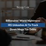 Billionaires' Worst Nightmare IRS Unleashes AI To Track Down Mega Tax Debts