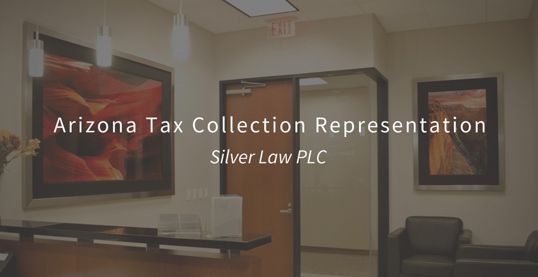 Arizona Tax Collection Representation with Silver Law PLC