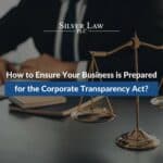 How to Ensure Your Business is Prepared for the Corporate Transparency Act?