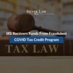 IRS Recovers Funds From Fraudulent COVID Tax Credit Program