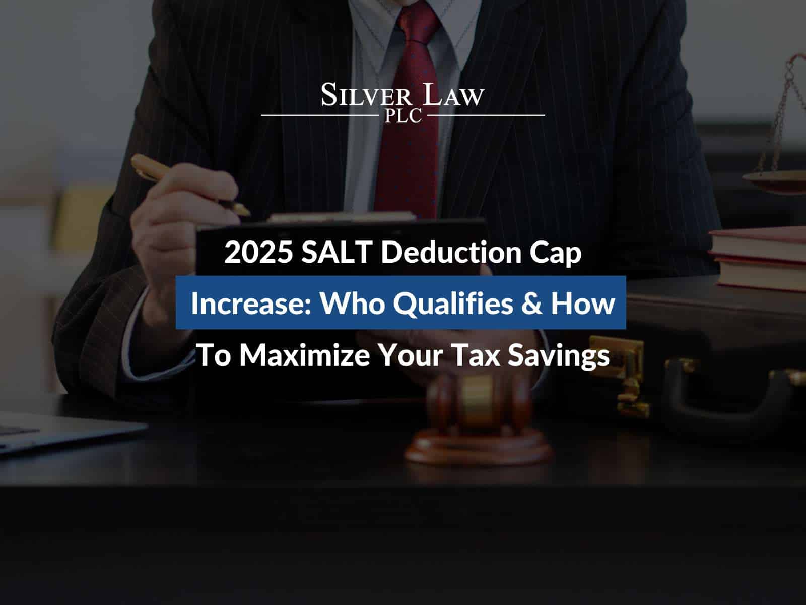2025 SALT Deduction Cap Increase: Who Qualifies & How To Maximize Your Tax Savings