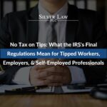 No Tax on Tips: What the IRS's Final Regulations Mean for Tipped Workers, Employers, & Self-Employed Professionals
