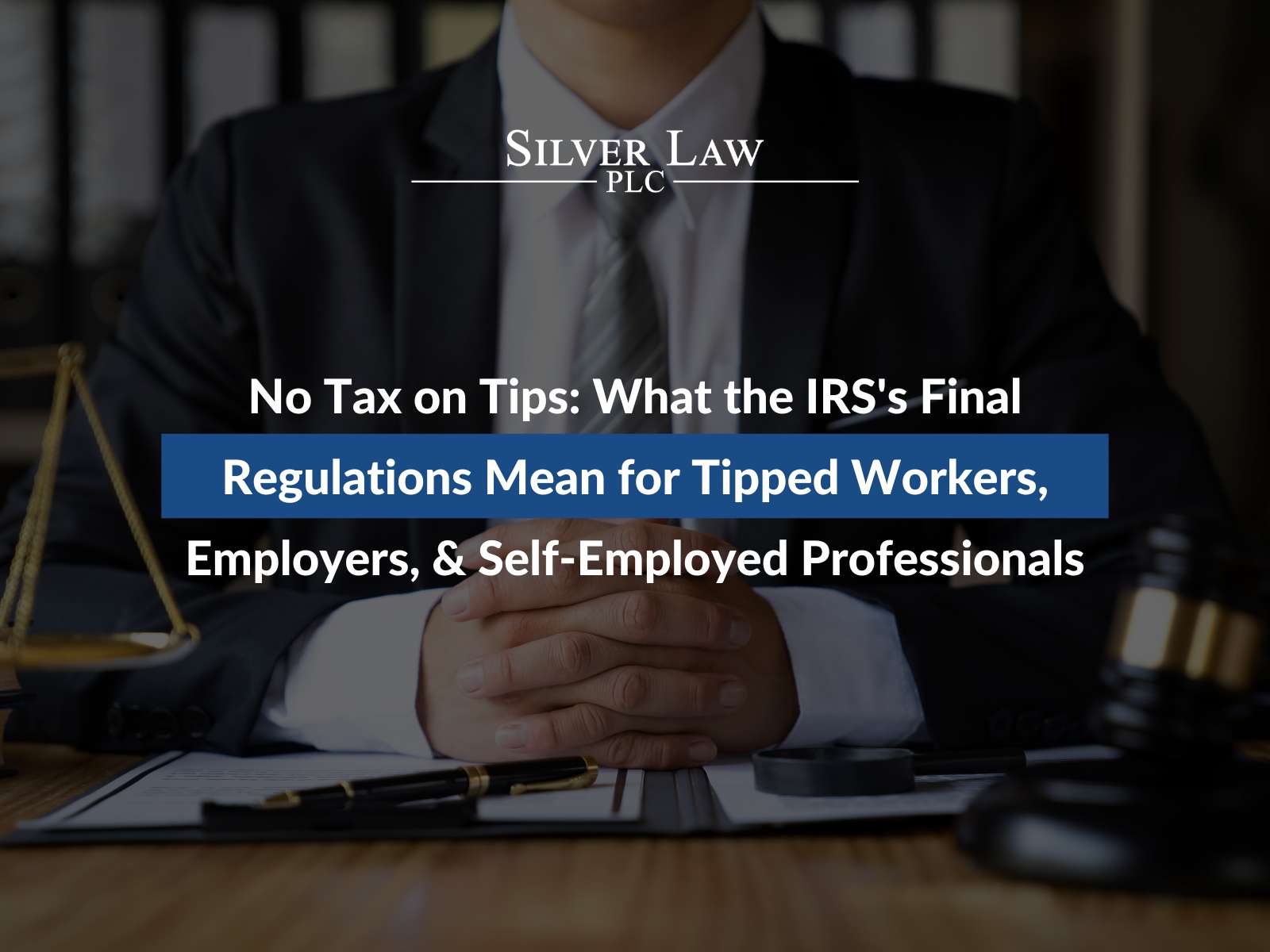 No Tax on Tips: What the IRS's Final Regulations Mean for Tipped Workers, Employers, & Self-Employed Professionals