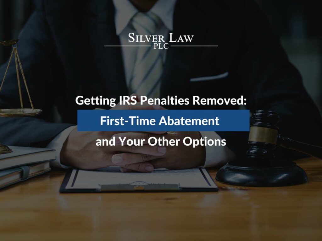 Getting IRS Penalties Removed: First-Time Abatement and Your Other Options